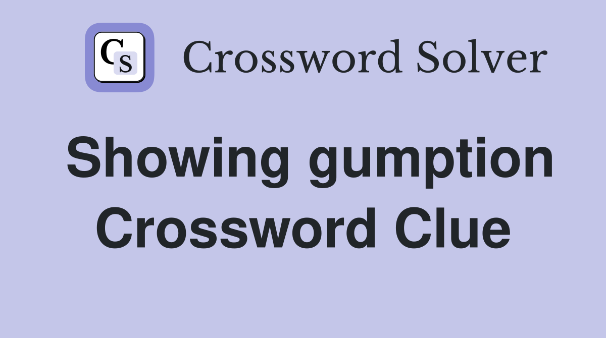 Showing gumption Crossword Clue Answers Crossword Solver
